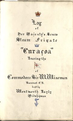Log of Her Majesty’s Screw Steam Frigate “Curacoa” Bearing the Flag of Commodore Sir W. Wiseman  - Title page